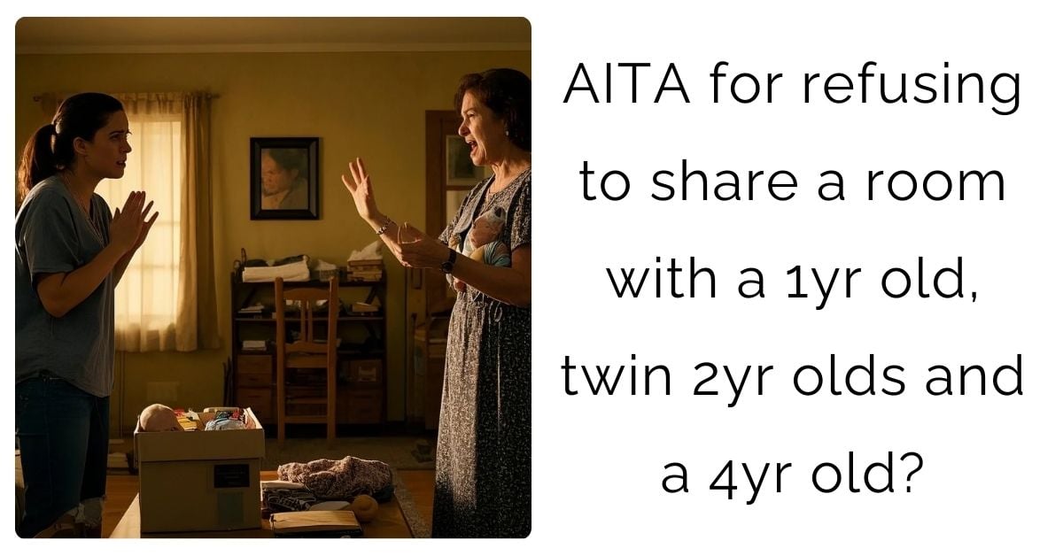 AITA for refusing to share a room with a 1yr old, twin 2yr olds and a 4yr old?