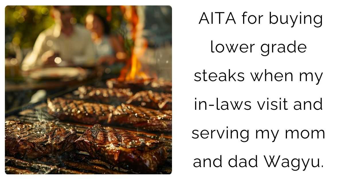 AITA for buying lower grade steaks when my in-laws visit and serving my mom and dad Wagyu.