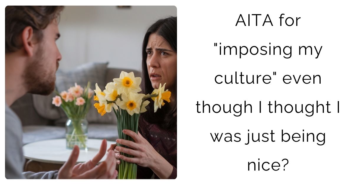AITA for “imposing my culture” even though I thought I was just being nice?