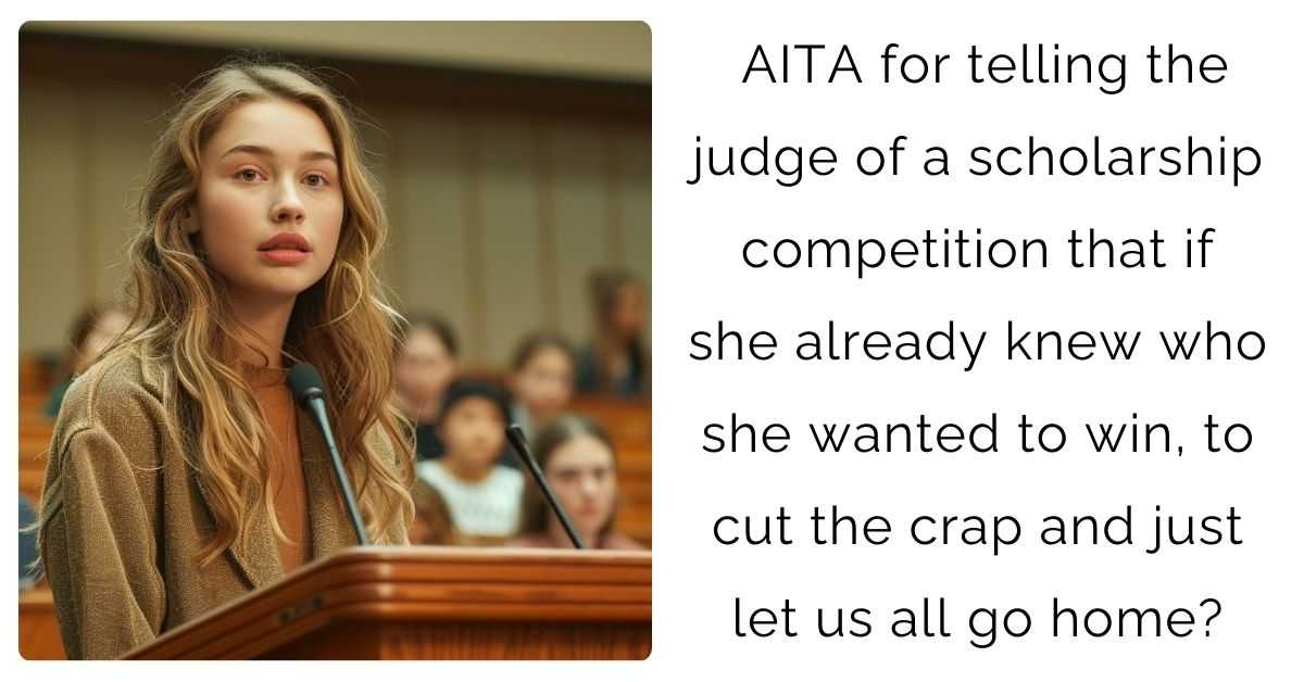 AITA for telling the judge of a scholarship competition that if she already knew who she wanted to win, to cut the crap and just let us all go home?