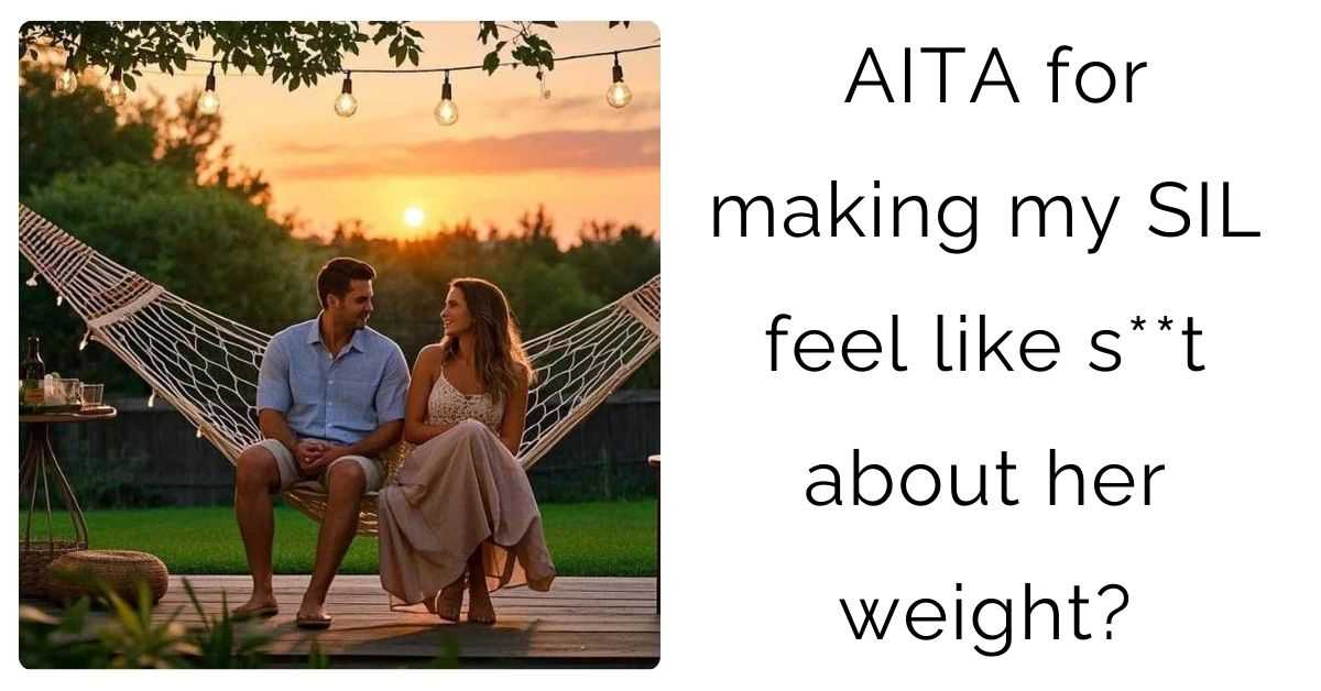 AITA for making my SIL feel like s**t about her weight?