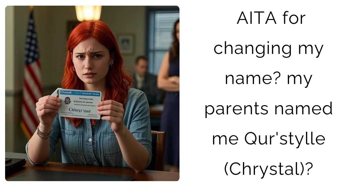 AITA for changing my name? my parents named me Qur’stylle (Chrystal)?