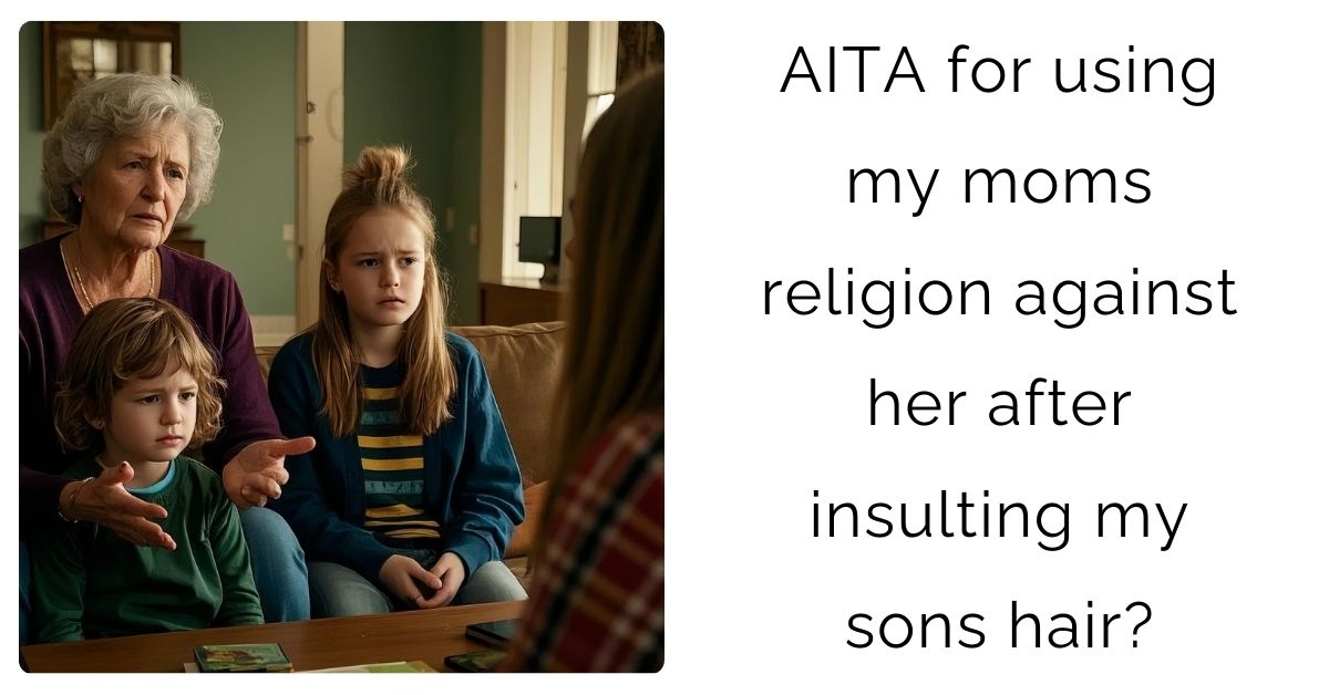 AITA for using my moms religion against her after insulting my sons hair?
