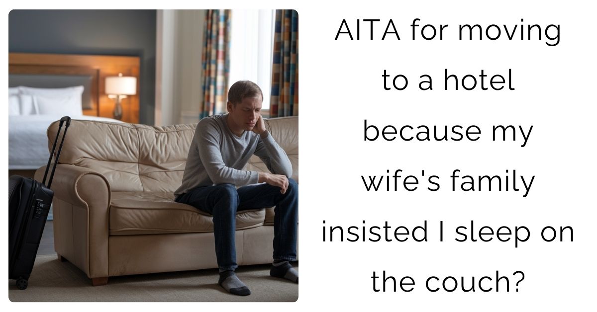AITA for moving to a hotel because my wife’s family insisted I sleep on the couch?