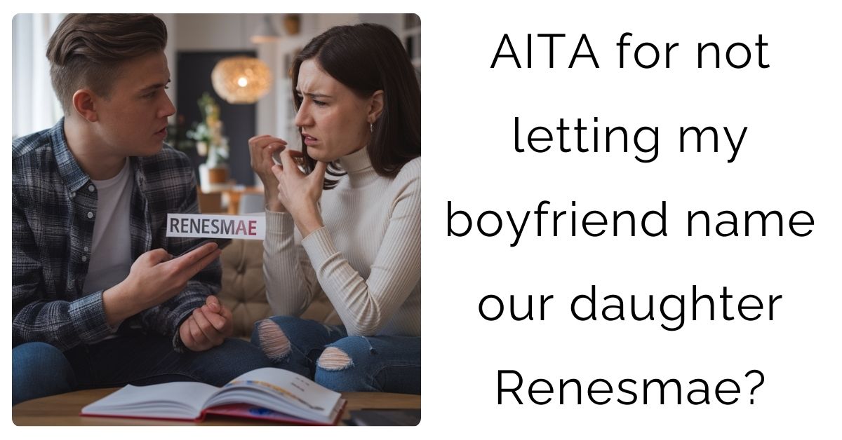 AITA for not letting my boyfriend name our daughter Renesmae?