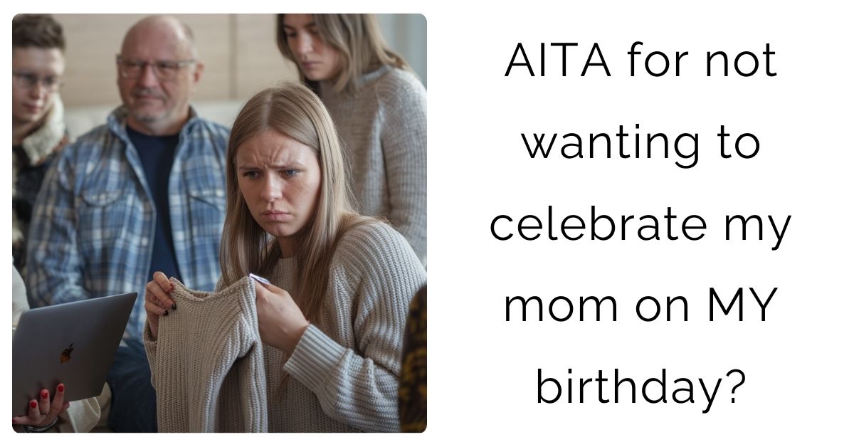 AITA for not wanting to celebrate my mom on MY birthday?