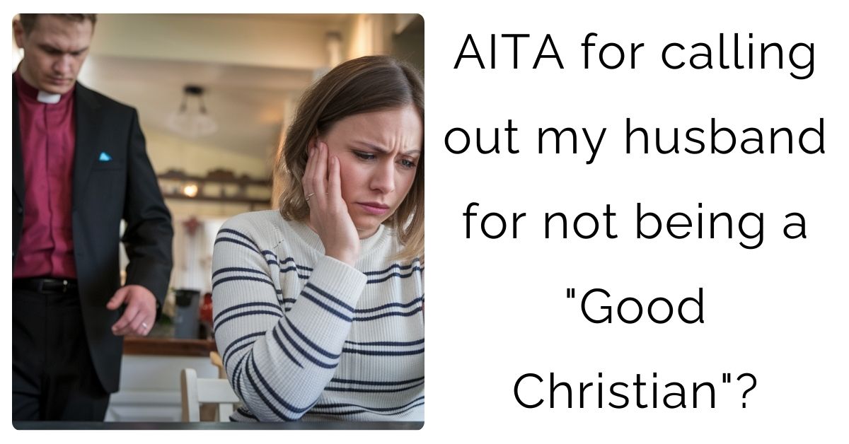 AITA for calling out my husband for not being a “Good Christian”?