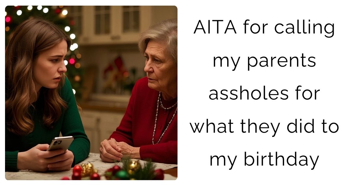 AITA for calling my parents assholes for what they did to my birthday?