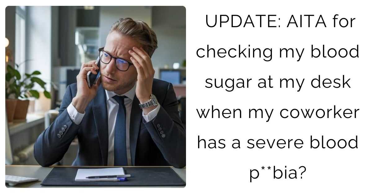 UPDATE: AITA for checking my blood sugar at my desk when my coworker has a severe blood p**bia?