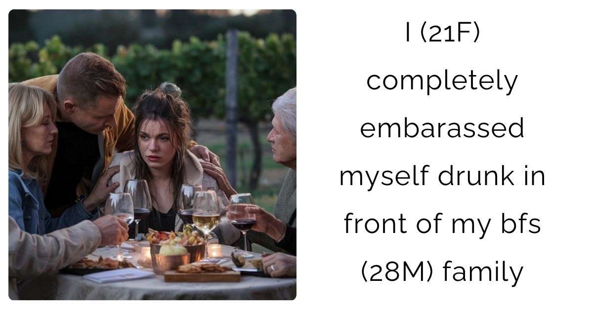 I (21F) completely embarassed myself drunk in front of my bfs (28M) family?