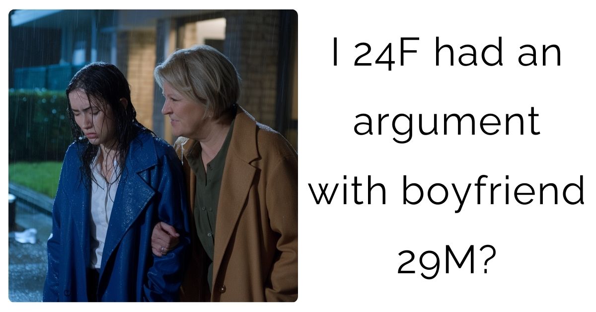 I 24F had an argument with boyfriend 29M?