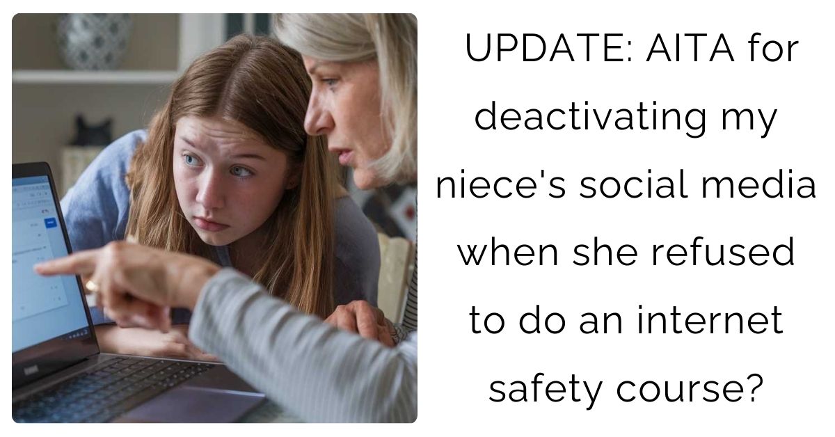 UPDATE: AITA for deactivating my niece’s social media when she refused to do an internet safety course?