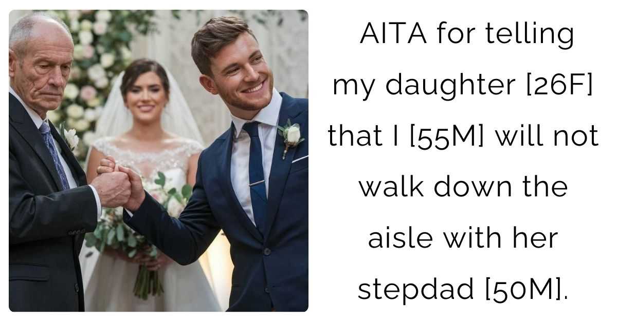 AITA for telling my daughter [26F] that I [55M] will not walk down the aisle with her stepdad [50M].