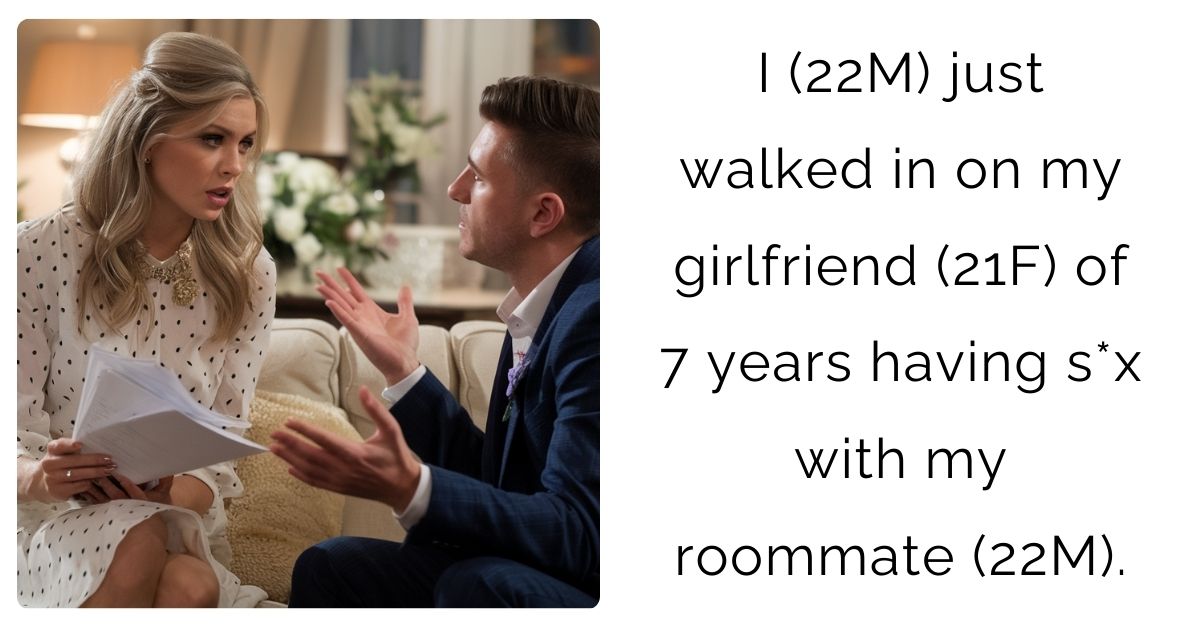 I (22M) just walked in on my girlfriend (21F) of 7 years having s** with my roommate (22M).