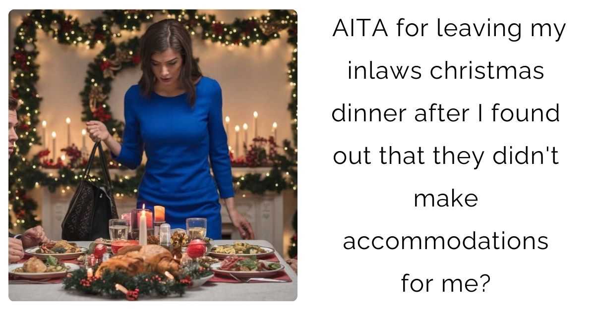 AITA for leaving my inlaws christmas dinner after I found out that they didn’t make accommodations for me?