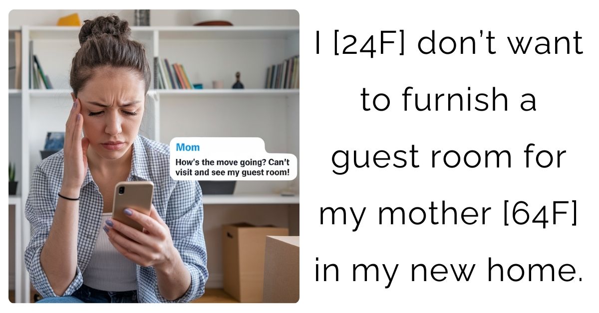 I [24F] don’t want to furnish a guest room for my mother [64F] in my new home.