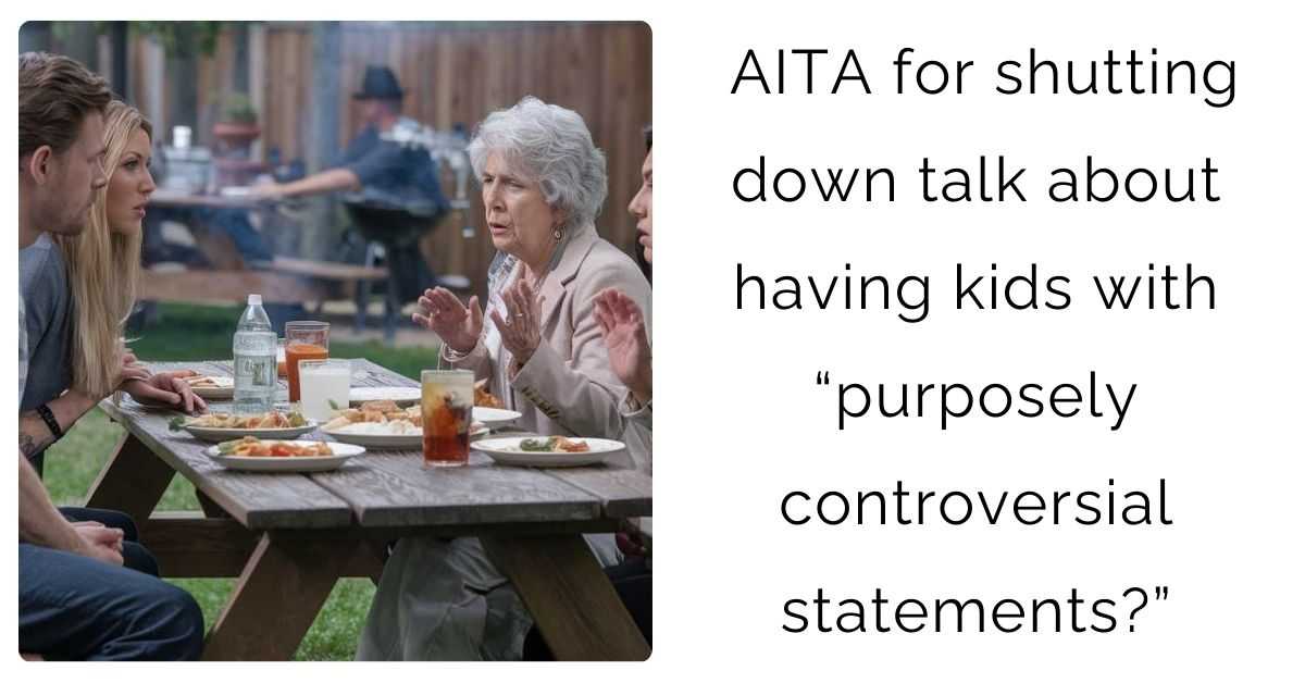 AITA for shutting down talk about having kids with “purposely controversial statements?”