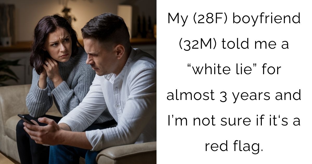 My (28F) boyfriend (32M) told me a “white lie” for almost 3 years and I’m not sure if it‘s a red flag.