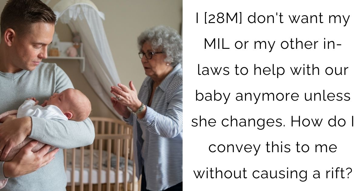 I [28M] don’t want my MIL or my other in-laws to help with our baby anymore unless she changes. How do I convey this to me without causing a rift?