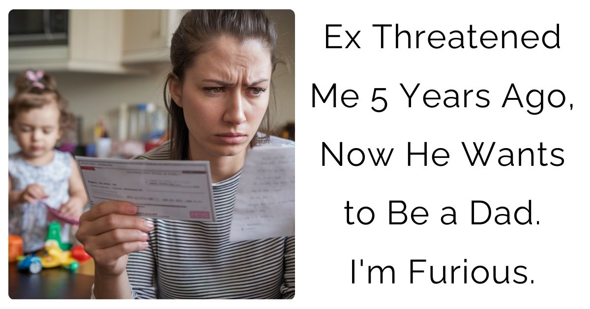Ex Threatened Me 5 Years Ago, Now He Wants to Be a Dad. I’m Furious.