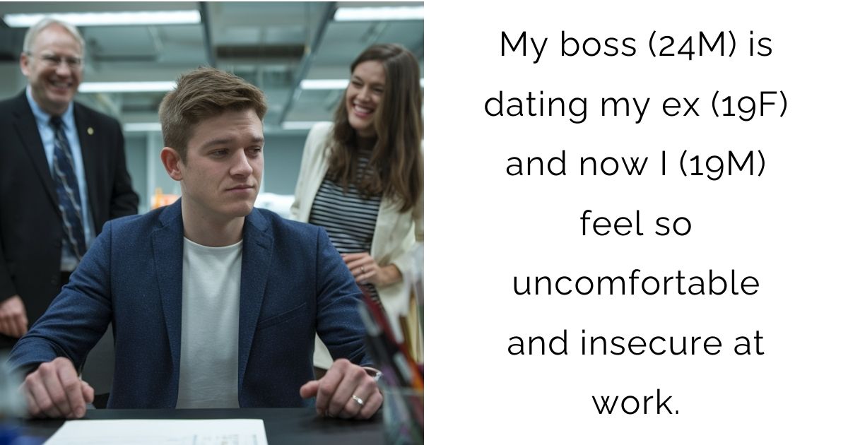 My boss (24M) is dating my ex (19F) and now I (19M) feel so uncomfortable and insecure at work.