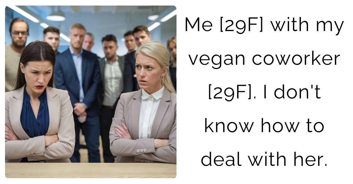 Me [29F] with my vegan coworker [29F]. I don’t know how to deal with her.