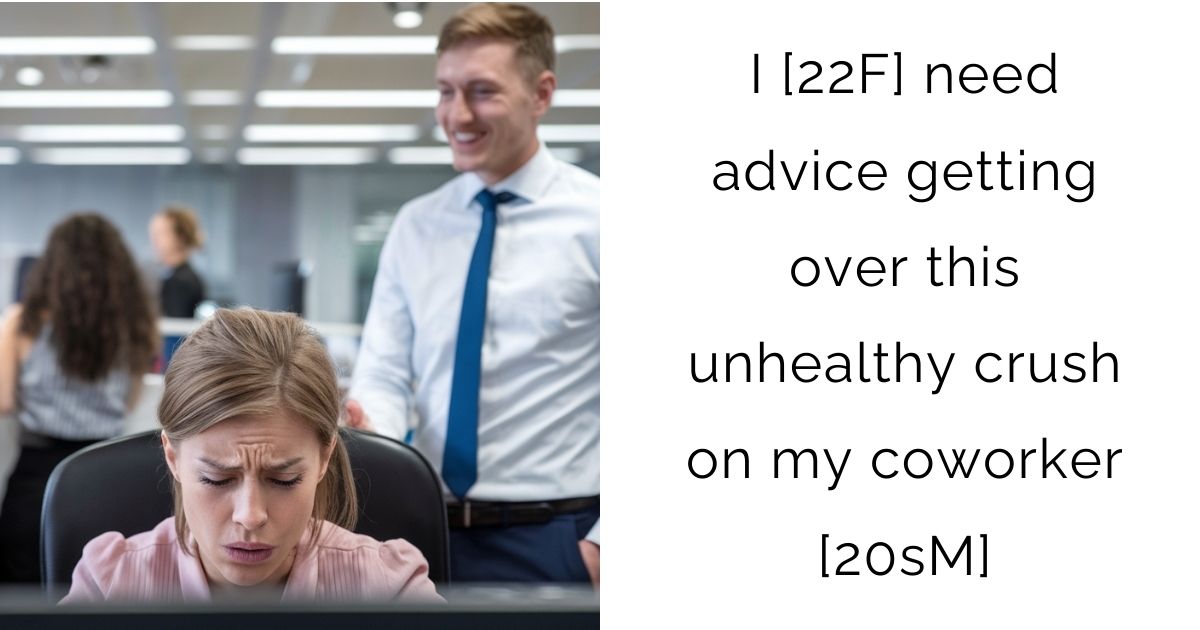 I [22F] need advice getting over this unhealthy crush on my coworker [20sM]