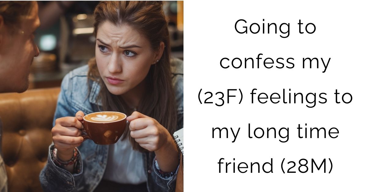 Going to confess my (23F) feelings to my long time friend (28M)
