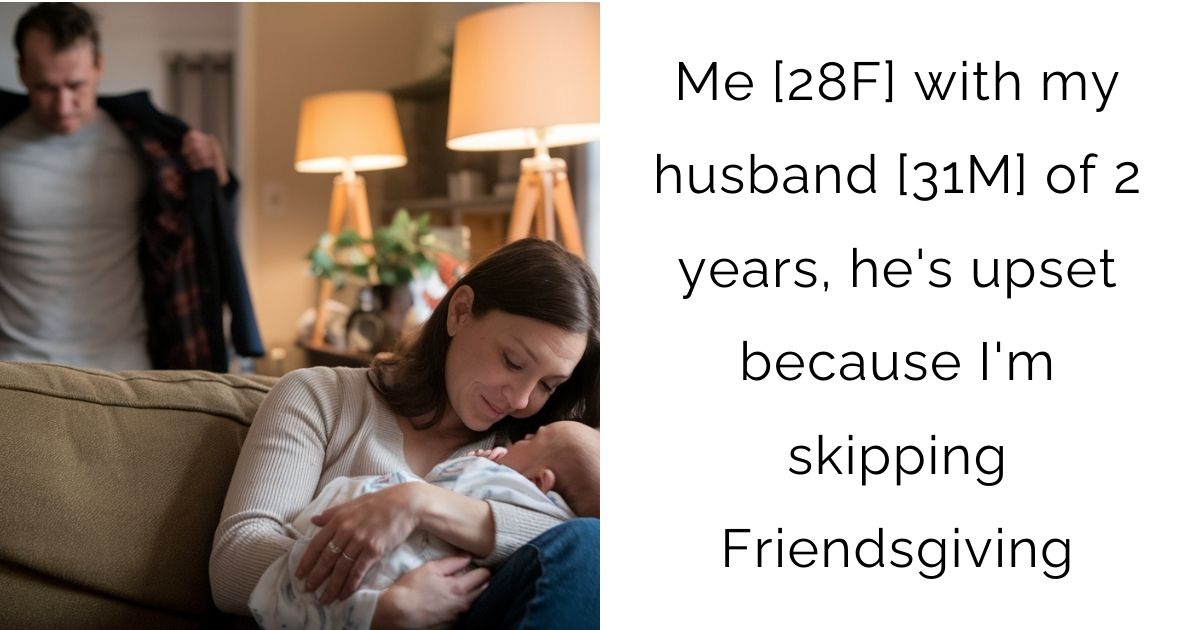 Me [28F] with my husband [31M] of 2 years, he’s upset because I’m skipping Friendsgiving