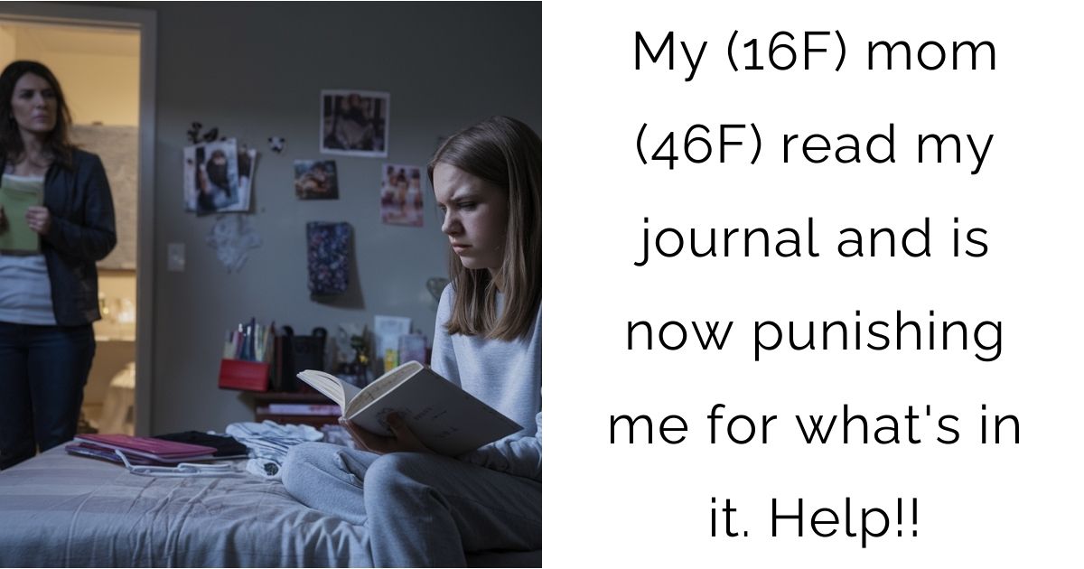 My (16F) mom (46F) read my journal and is now punishing me for what’s in it. Help!!