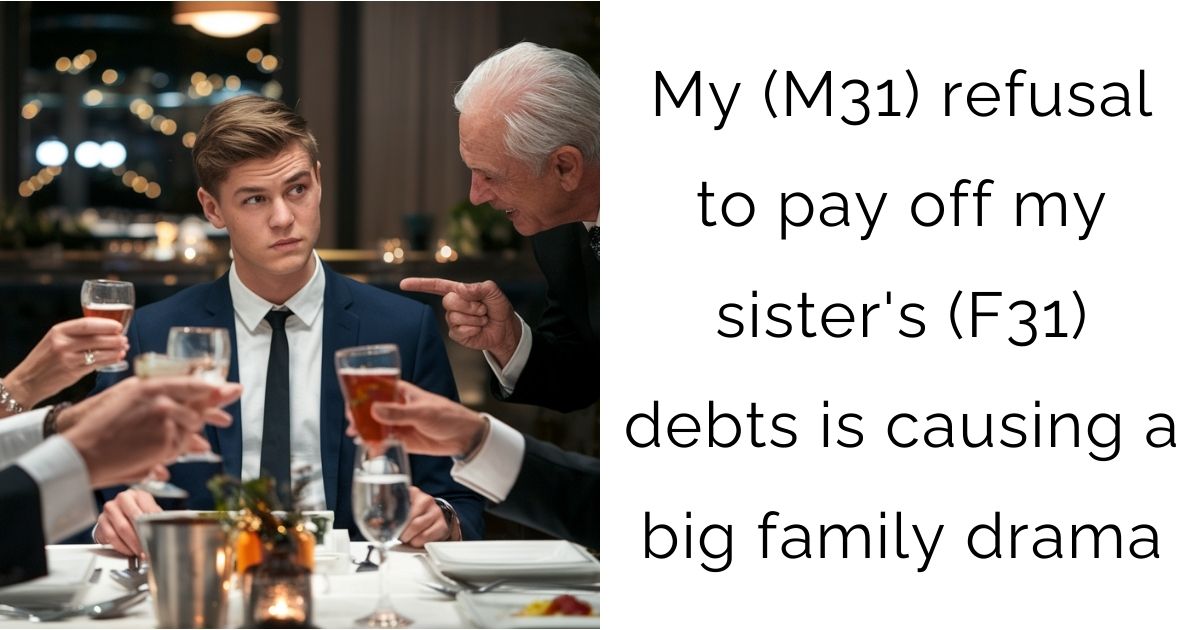 My (M31) refusal to pay off my sister’s (F31) debts is causing a big family drama