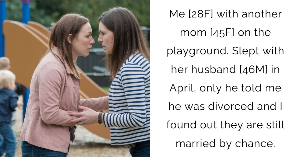 Me [28F] with another mom [45F] on the playground. Slept with her husband [46M] in April, only he told me he was divorced and I found out they are still married by chance.