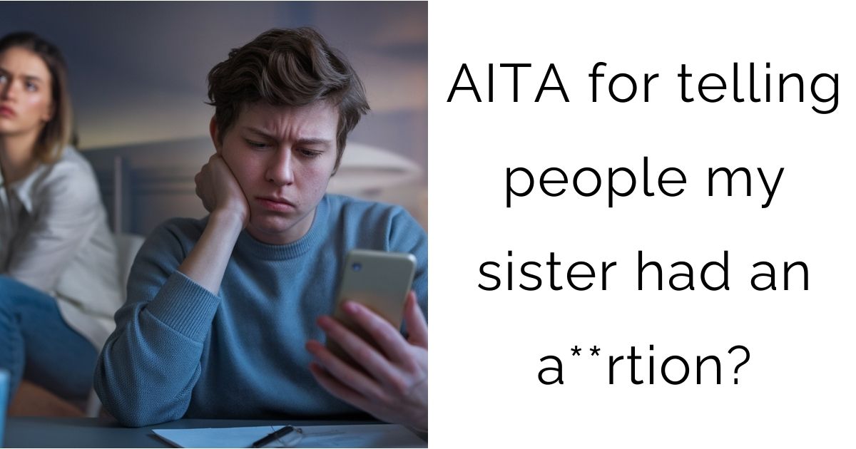 AITA for telling people my sister had an a**rtion?