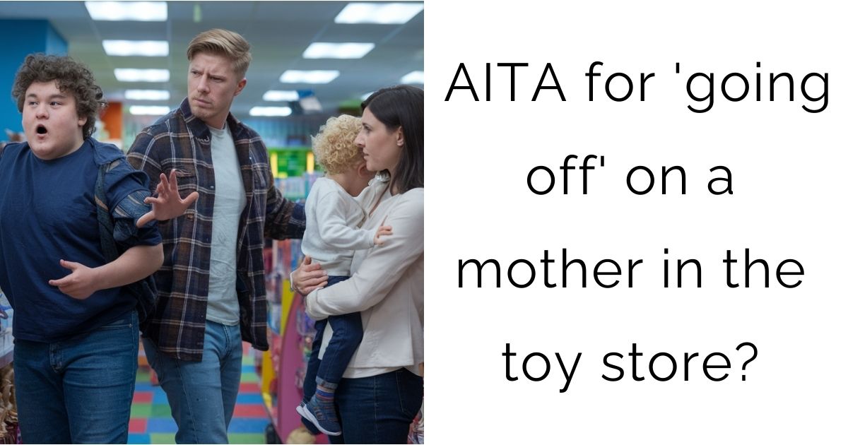AITA for ‘going off’ on a mother in the toy store?