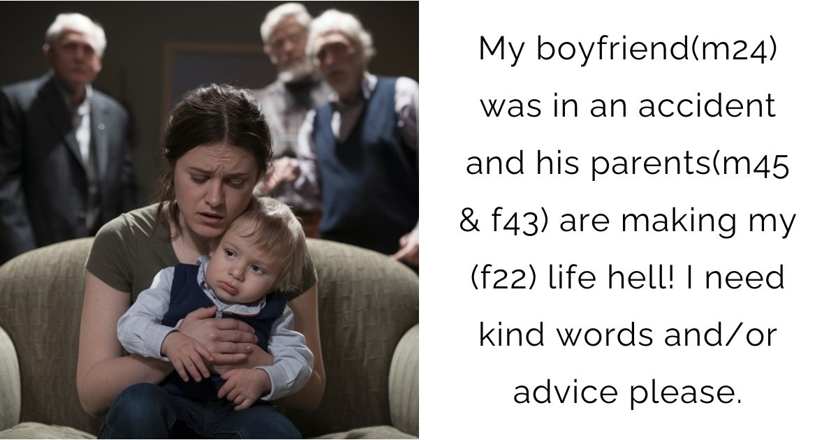 My boyfriend(m24) was in an accident and his parents(m45 & f43) are making my (f22) life hell! I need kind words and/or advice please.