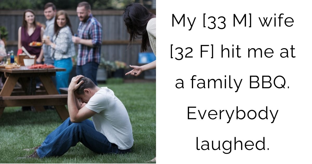 My [33 M] wife [32 F] hit me at a family BBQ. Everybody laughed.