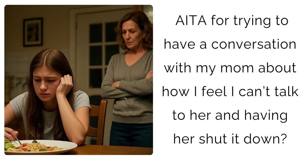 AITA for trying to have a conversation with my mom about how I feel I can’t talk to her and having her shut it down?