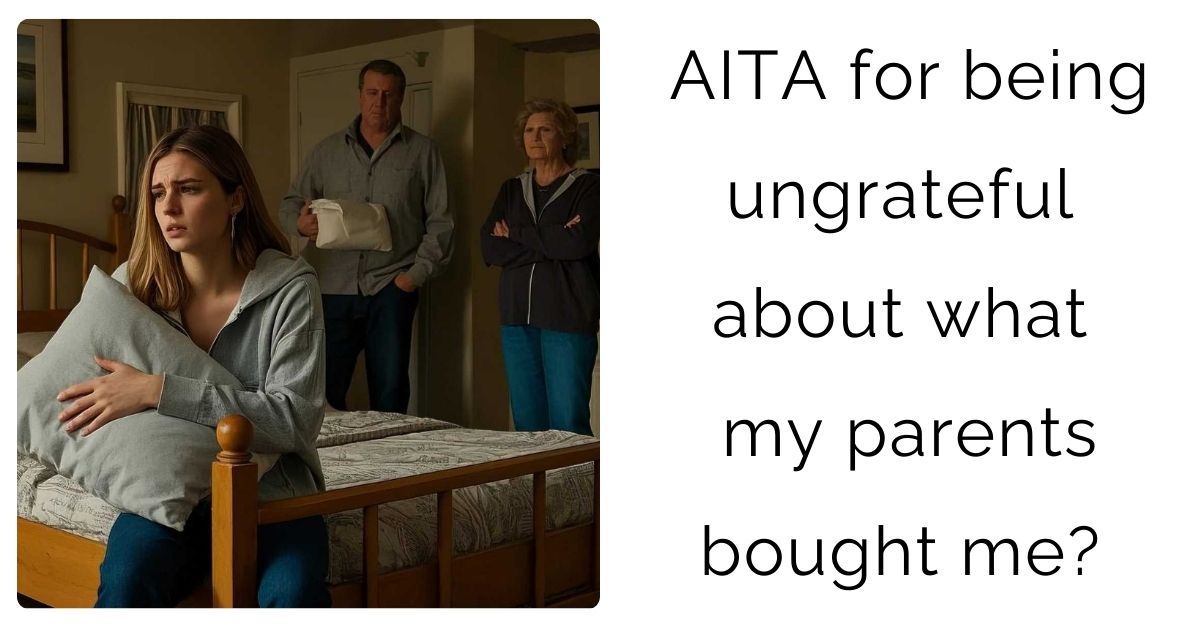 AITA for being ungrateful about what my parents bought me?