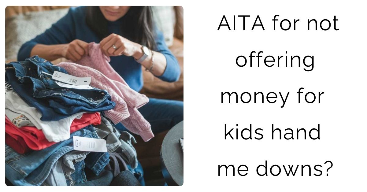 AITA for not offering money for kids hand me downs?