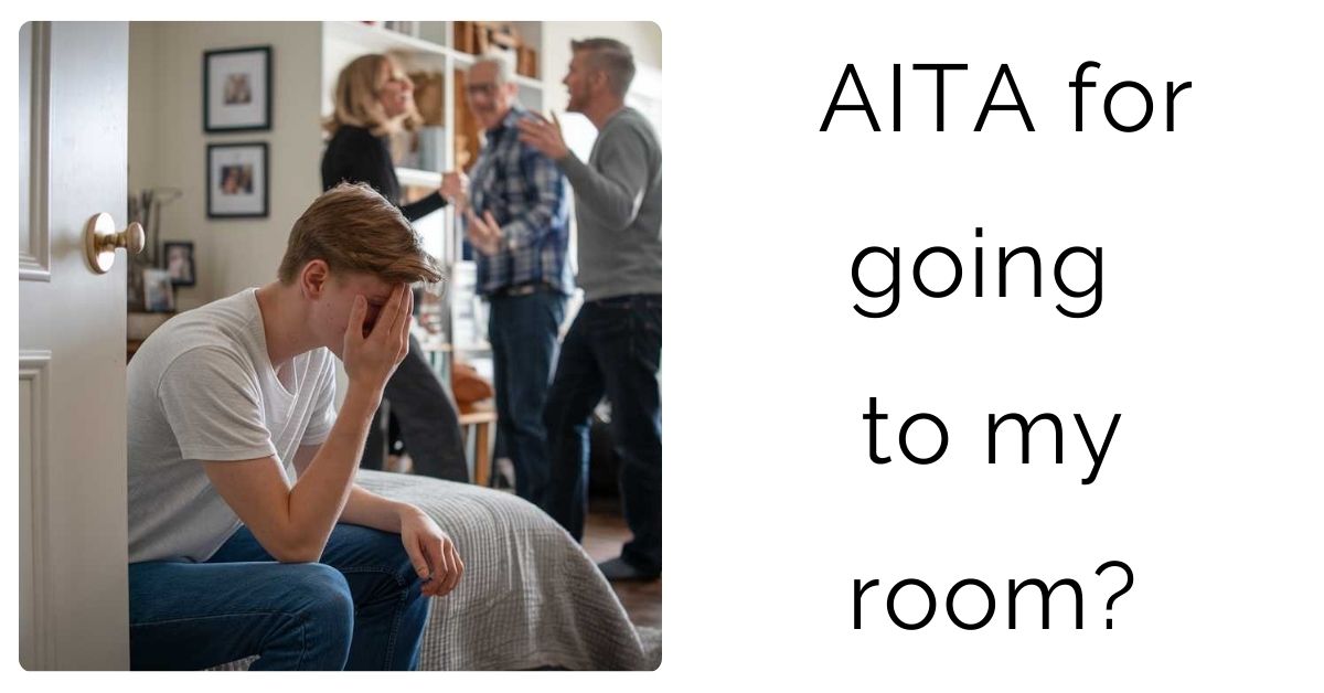 AITA for going to my room?