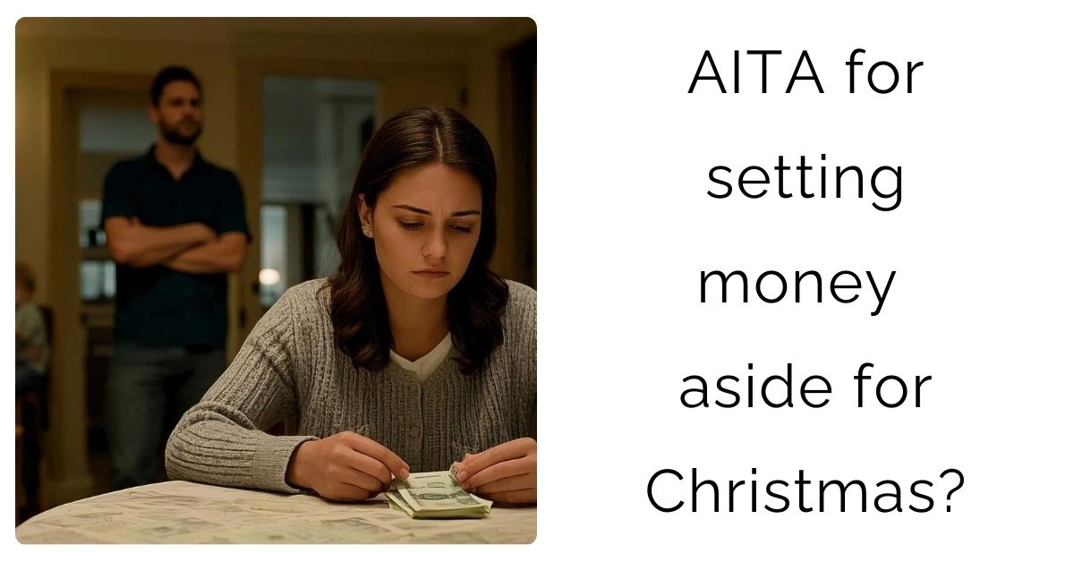 AITA for setting money aside for Christmas?