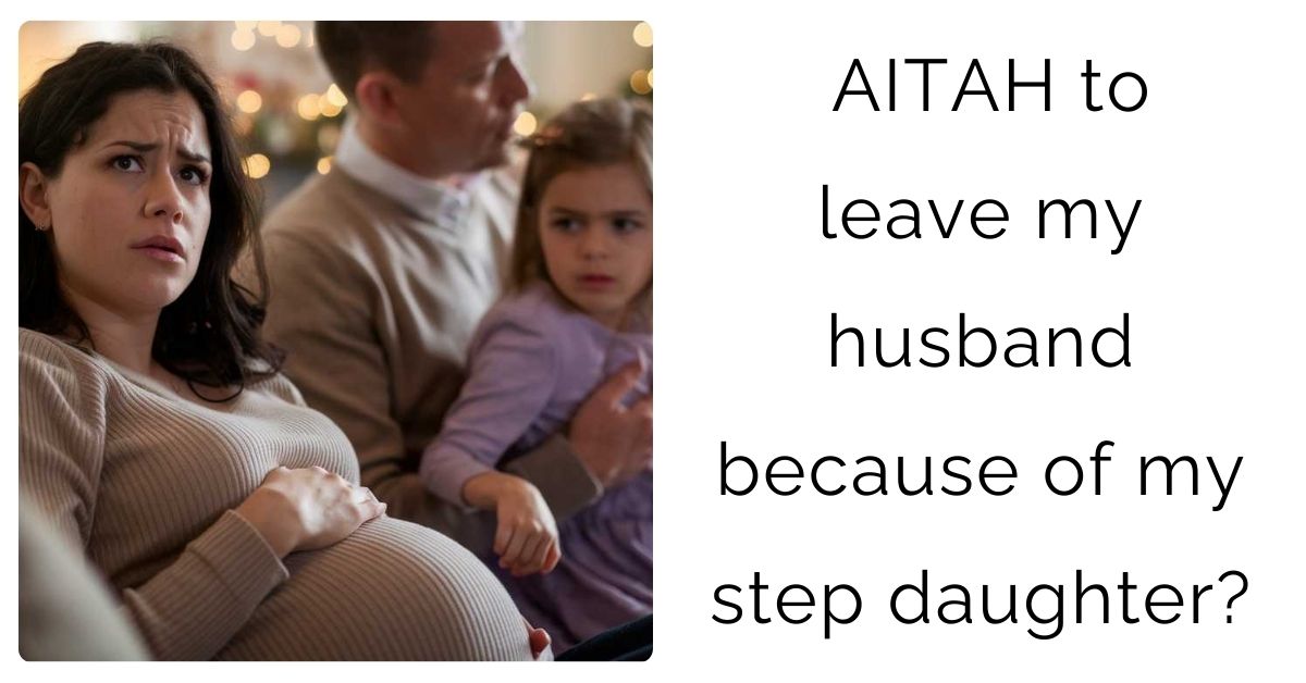 AITAH to leave my husband because of my step daughter?