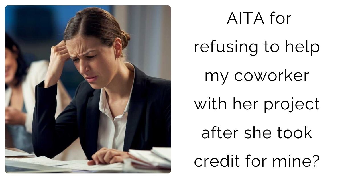AITA for refusing to help my coworker with her project after she took credit for mine?