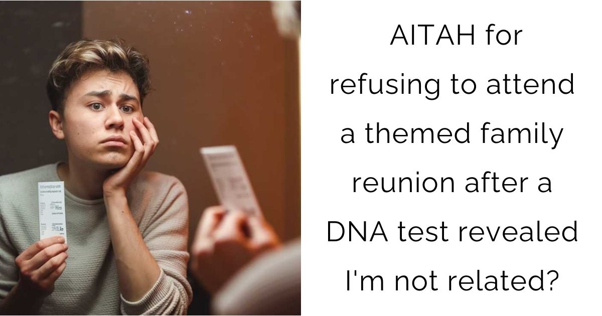 AITAH for refusing to attend a themed family reunion after a DNA test revealed I’m not related?