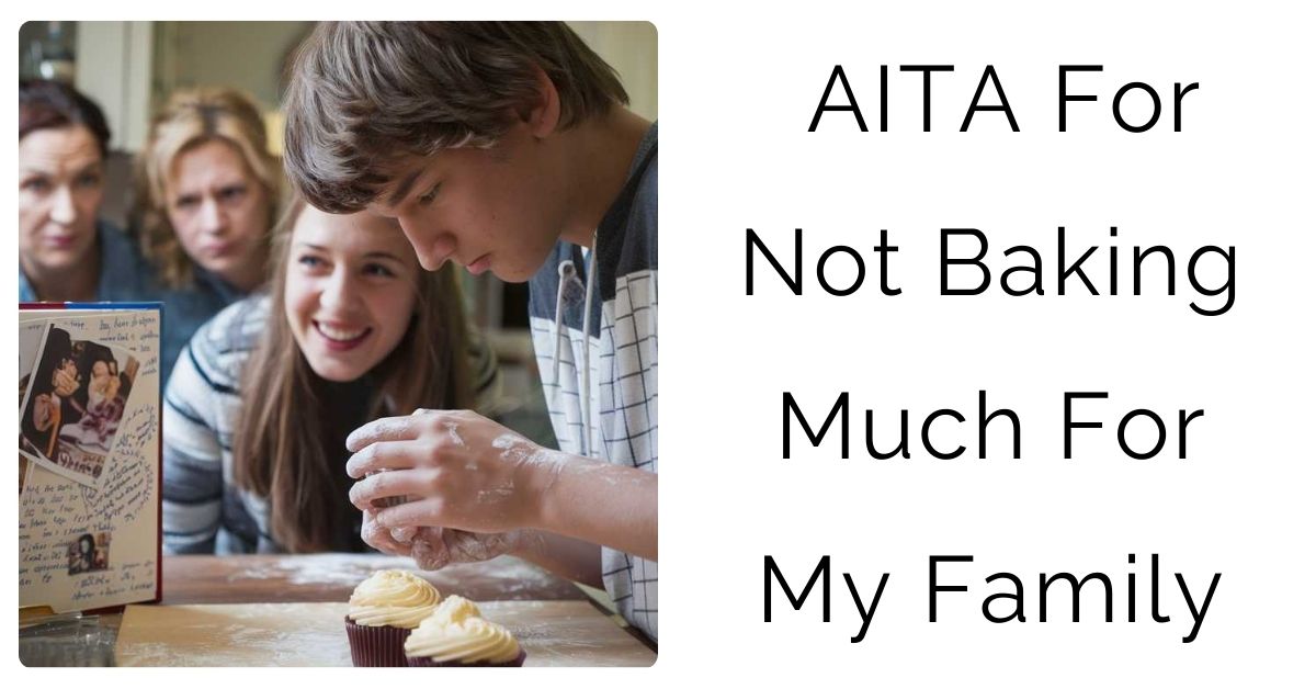 AITA For Not Baking Much For My Family