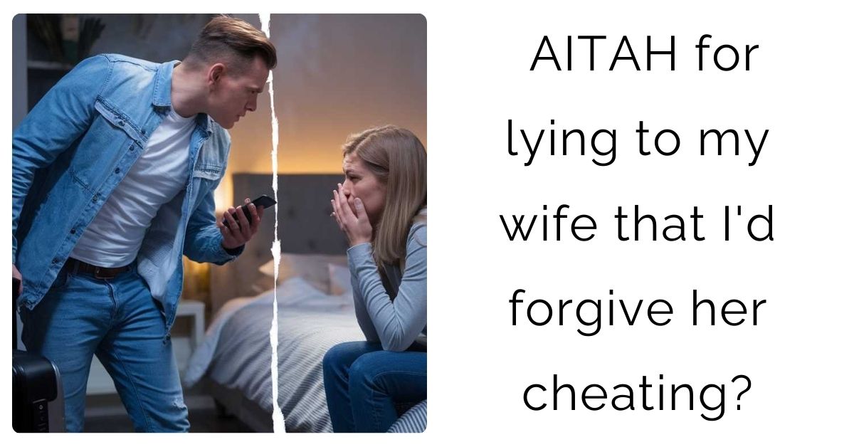 AITAH for lying to my wife that I’d forgive her cheating?