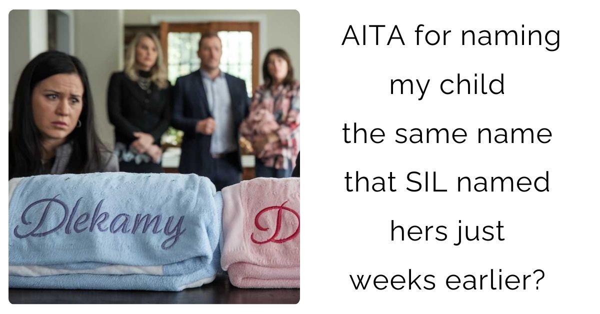 AITA for naming my child the same name that SIL named hers just weeks earlier?