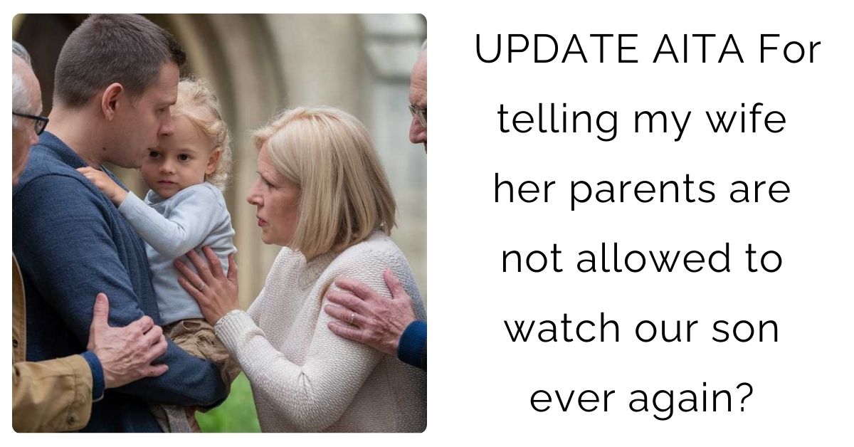 UPDATE AITA For telling my wife her parents are not allowed to watch our son ever again?