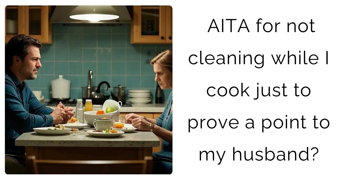 AITA for not cleaning while I cook just to prove a point to my husband?