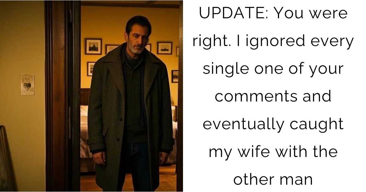 UPDATE: You were right. I ignored every single one of your comments and eventually caught my wife with the other man